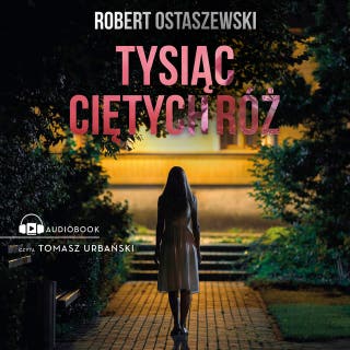 Tysiąc ciętych róż – okładka audiobooka, autor Robert Ostaszewski