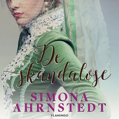 De skandaløse – omslag til lydbogen af Simona Ahrnstedt