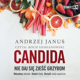Candida. Nie daj się zjeść grzybom – okładka audiobooka, autor Andrzej Janus