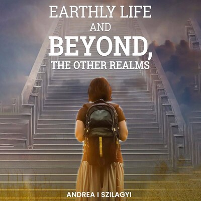 Earthly Life and Beyond, The Other Realms – omslag til lydbogen af Andrea I. Szilagyi