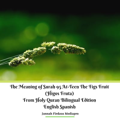 The Meaning of Surah 95 At-Teen The Figs Fruit (Higos Fruta) From Holy Quran Bilingual Edition English Spanish – omslag van het luisterboek van Jannah Mediapro