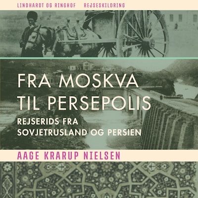 Fra Moskva til Persepolis. Rejserids fra Sovjetrusland og Persien – omslag til lydbogen af Aage Krarup Nielsen