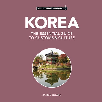 Korea - Culture Smart!: The Essential Guide To Customs & Culture