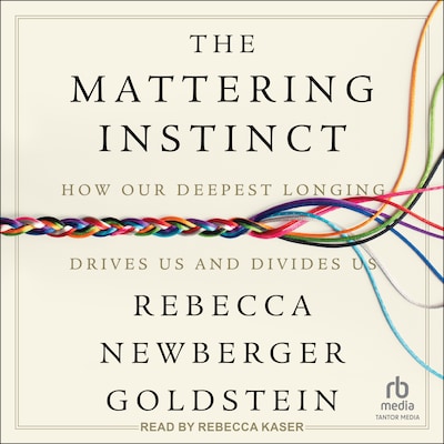 The Mattering Instinct – omslag til lydbogen af Rebecca Newberger Goldstein