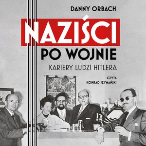 Naziści po wojnie – okładka audiobooka, autor Danny Orbach