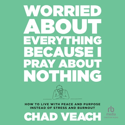 Worried About Everything Because I Pray About Nothing – omslag til lydbogen af Chad Veach