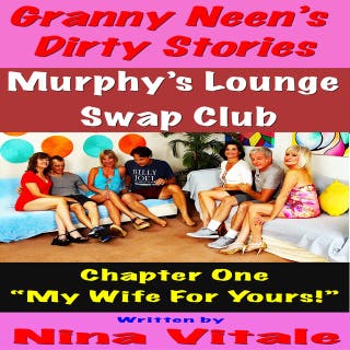 Granny Neen’s Dirty Stories The Murphy’s Lounge Swap Club Chapter One “My Wife For Yours!” – omslag till ljudboken av Nina Vitale