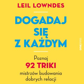 Dogadaj się z każdym. Poznaj 92 triki mistrzów budowania dobrych relacji – okładka audiobooka, autor Leil Lowndes