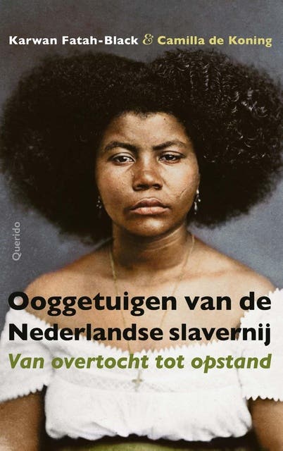 Ooggetuigen van de Nederlandse slavernij: Van overtocht tot opstand