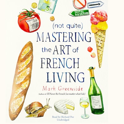 (Not Quite) Mastering the Art of French Living – omslag til lydbogen af Mark Greenside