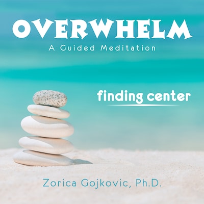 Overwhelm, Finding Center – omslag til lydbogen af Zorica Gojkovic Ph.D.