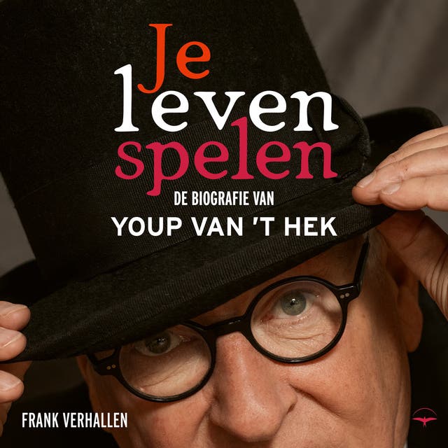 Je leven spelen: De biografie van Youp van 't Hek