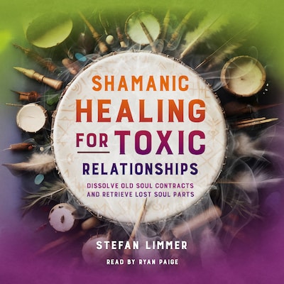 Shamanic Healing for Toxic Relationships – omslag til lydbogen af Stefan Limmer