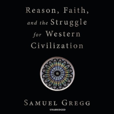 Reason, Faith, and the Struggle for Western Civilization – omslag til lydbogen af Samuel Gregg