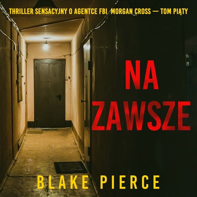 Na zawsze (Thriller sensacyjny o agentce FBI Morgan Cross — Tom piąty)