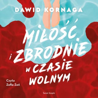 Miłość i zbrodnie w czasie wolnym – okładka audiobooka, autor Dawid Kornaga