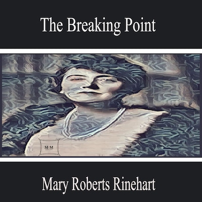 The Breaking Point – omslag til lydbogen af Mary Roberts Rinehart