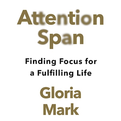 Attention Span – omslag til lydbogen af Gloria Mark