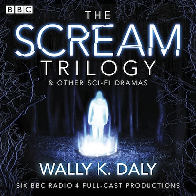 Wally K. Daly: The Scream Trilogy & other sci-fi dramas – omslag til lydbogen af Wally K. Daly