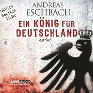 Ein König für Deutschland – okładka audiobooka, autor Andreas Eschbach