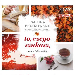 To, czego szukasz, szuka także ciebie – okładka audiobooka, autor Paulina Płatkowska