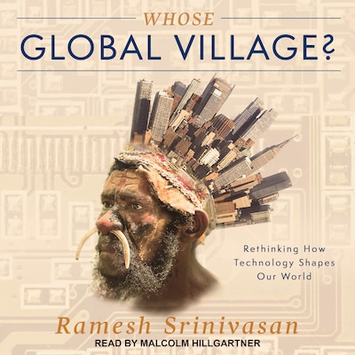 Whose Global Village? – omslag til lydbogen af Ramesh Srinivasan