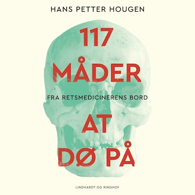 117 måder at dø på - Fra retsmedicinerens bord – omslag til lydbogen af Hans Petter Hougen