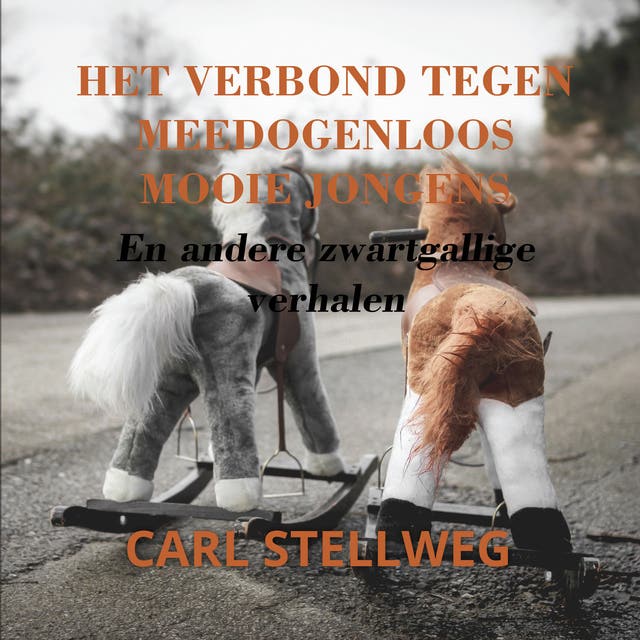 Het verbond tegen meedogenloos mooie jongens: en andere zwartgallige verhalen – omslag van het luisterboek van Carl Stellweg