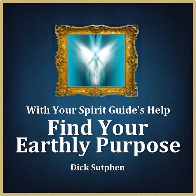 With Your Spirit Guide's Help: Find Your Earthly Purpose – omslag til lydbogen af Dick Sutphen