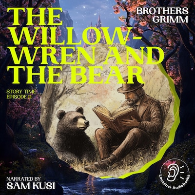 The Willow-Wren and the Bear (Story Time, Episode 11) – omslag til lydbogen af Brothers Grimm