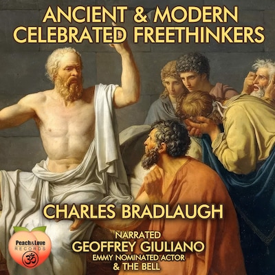 Ancient & Modern Celebrated Freethinkers