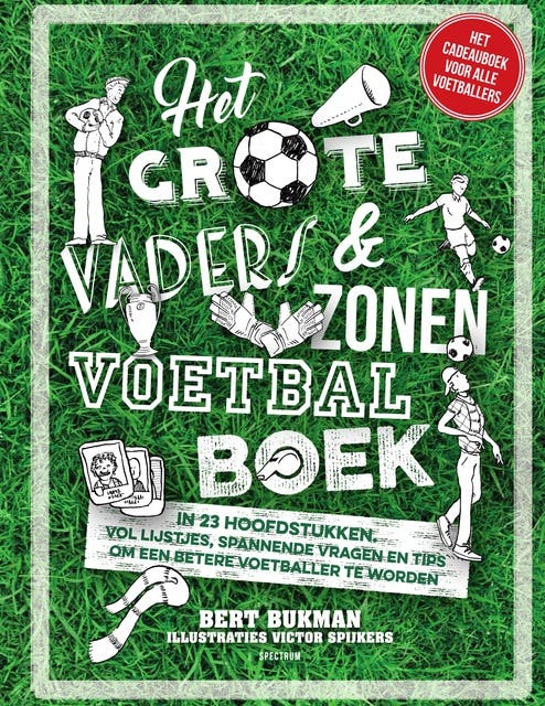 Het grote vaders & zonen voetbalboek: In 23 hoofdstukken vol lijstjes, spannende vragen en tips om een betere voetballer te worden