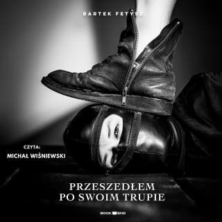 Przeszedłem po swoim trupie – okładka audiobooka, autor Bartek Fetysz