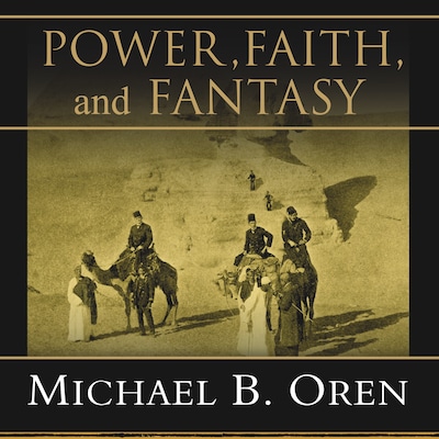 Power, Faith, and Fantasy – omslag til lydbogen af Michael B. Oren