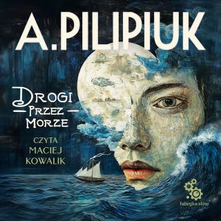 Drogi przez morze – okładka audiobooka, autor Andrzej Pilipiuk
