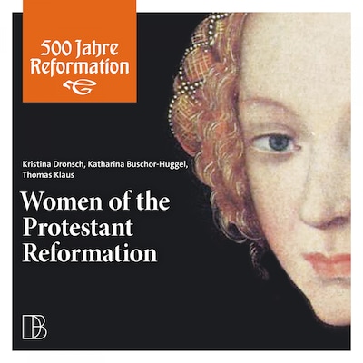 Women of the Protestant Reformation – omslag van het luisterboek van Kristina Dronsch, Katharina Buschor-Huggel, Thomas Klaus