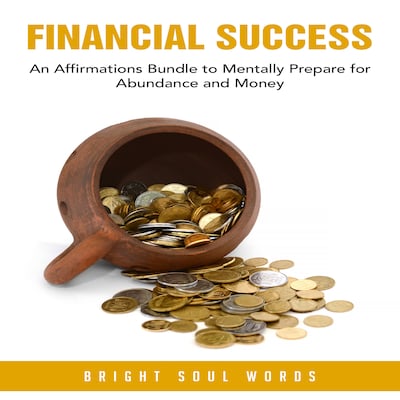 Financial Success: An Affirmations Bundle to Mentally Prepare for Abundance and Money – omslag till ljudboken av Bright Soul Words