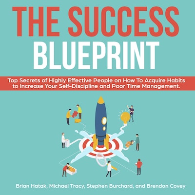 The Success Blueprint: Top Secrets of Highly Effective People on How to Acquire Habits to Increase Your Self-Discipline and Poor Time Management. – omslag til lydbogen af Stephen Burchard, Brendon Covey, Brian Hatak