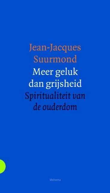 Meer geluk dan grijsheid: spiritualiteit van de ouderdom – omslag van het luisterboek van Jean-Jacques Suurmond
