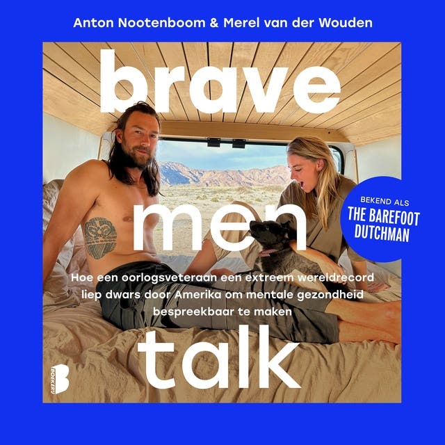 Brave men talk: Hoe een oorlogsveteraan een extreem wereldrecord liep dwars door Amerika om mentale gezondheid bespreekbaar te maken – omslag van het luisterboek van Anton Nootenboom,Merel van der Wouden