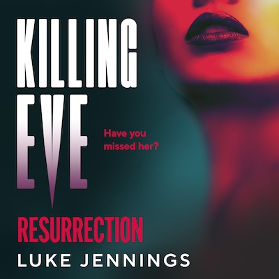 Killing Eve: Resurrection - A BRAND NEW obsessive, epic game of cat and mouse from Luke Jennings, author of the TV sensation KILLING EVE (Unabridged) – omslag til lydbogen af Luke Jennings