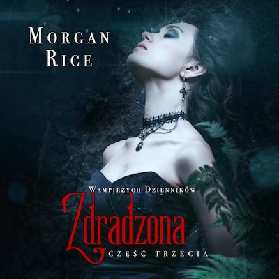 Zdradzona (część 3 Wampirzych Dzienników) – okładka audiobooka, autor Morgan Rice
