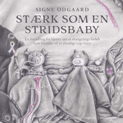 Stærk som en stridsbaby. En fortælling fra hjertet om et mangeårigt forløb som forælder til et alvor – omslag til lydbogen af Signe Odgaard