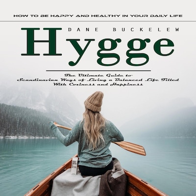 Hygge: How to Be Happy and Healthy in Your Daily Life (The Ultimate Guide to Scandinavian Ways of Living a Balanced Life Filled With Coziness and Happiness) – omslag til lydbogen af Dane Buckelew, Martin g