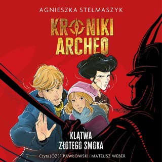 Kroniki Archeo. Klątwa złotego smoka. Tom 4 – okładka audiobooka, autor Agnieszka Stelmaszyk