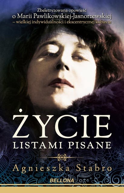 Życie listami pisane: Zbeletryzowana opowieść o Marii Pawlikowskiej-Jasnorzewskiej