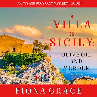 A Villa in Sicily: Olive Oil and Murder (A Cats and Dogs Cozy Mystery—Book 1) – omslag til lydbogen af Fiona Grace
