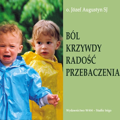 Ból krzywdy radość przebaczenia – okładka audiobooka, autor Józef Augustyn