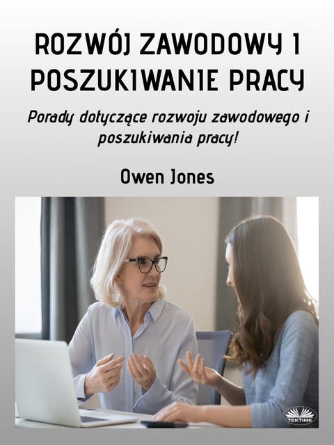 Rozwój Zawodowy I Poszukiwanie Pracy: Porady Dotyczące Rozwoju Zawodowego I Poszukiwania Pracy!