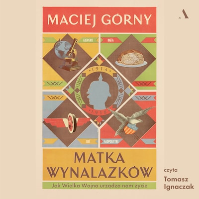 Matka wynalazków. Jak Wielka Wojna urządza nam życie
